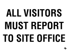 All Visitors Must Report to Site Office